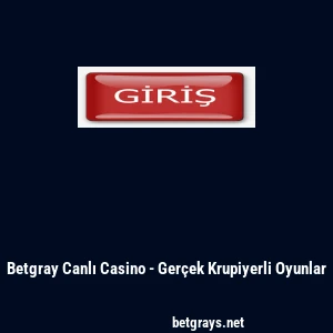 Betgray Canlı Casino - Ger&ccedil;ek Krupiyerli Oyunlar
