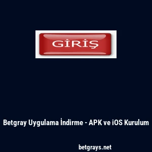 Betgray Uygulama İndirme - APK ve iOS Kurulum